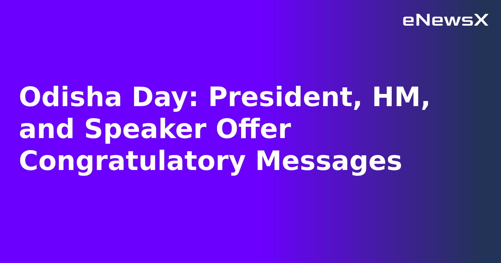 Odisha Day: President, HM, and Speaker Offer Congratulatory Messages