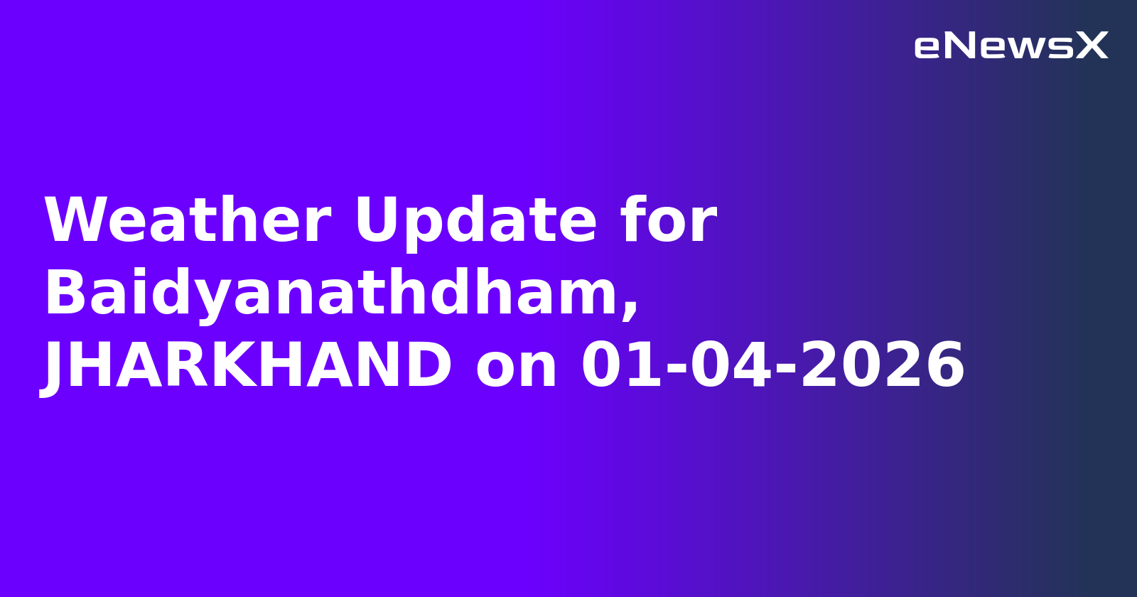 Weather Update for Baidyanathdham, JHARKHAND on 01-04-2026