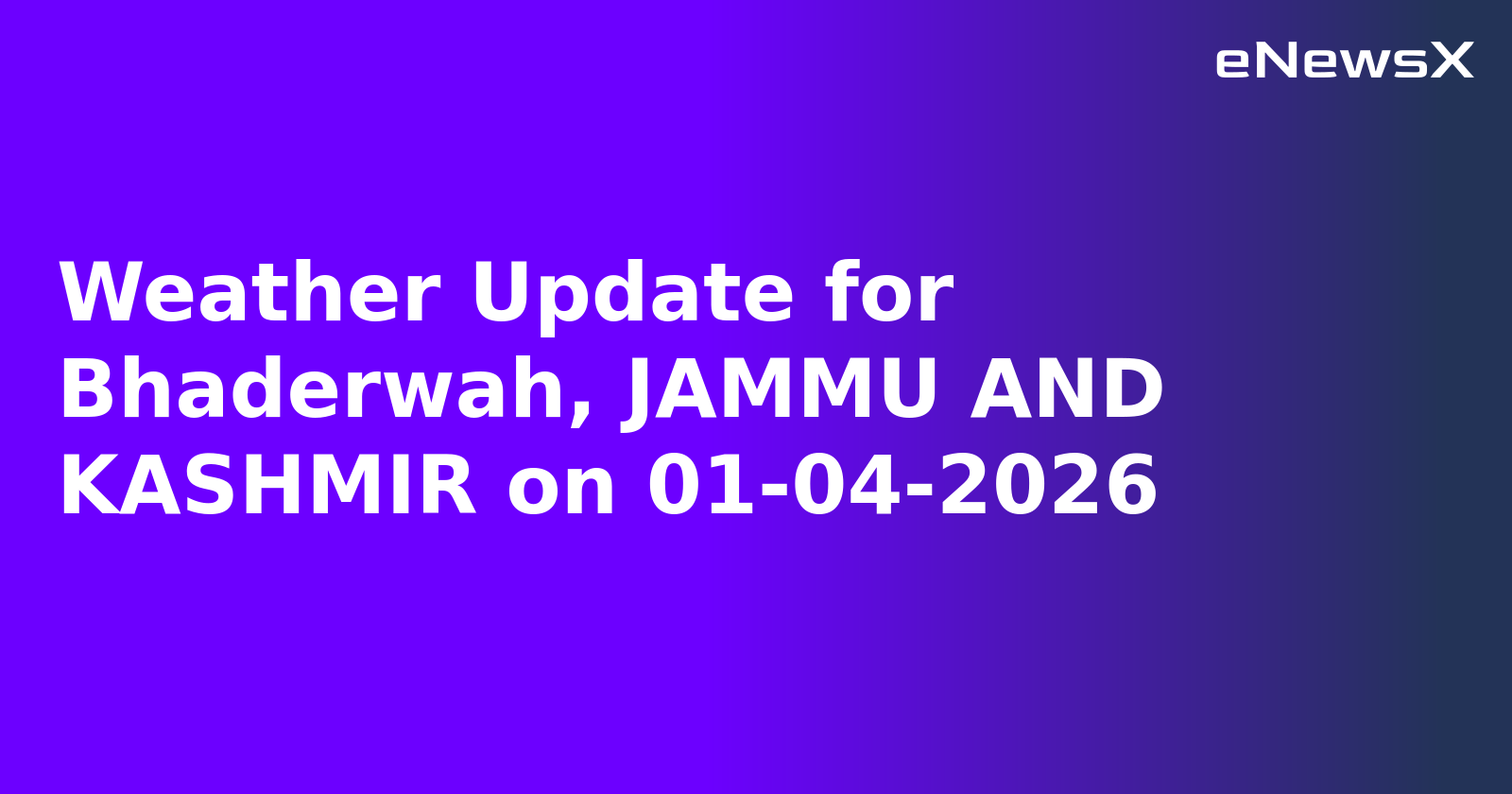Weather Update for Bhaderwah, JAMMU AND KASHMIR on 01-04-2026.webp