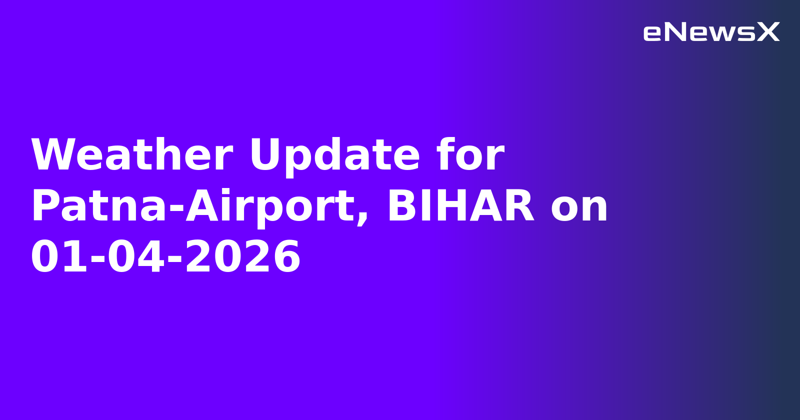 Weather Update for Patna-Airport, BIHAR on 01-04-2026.webp