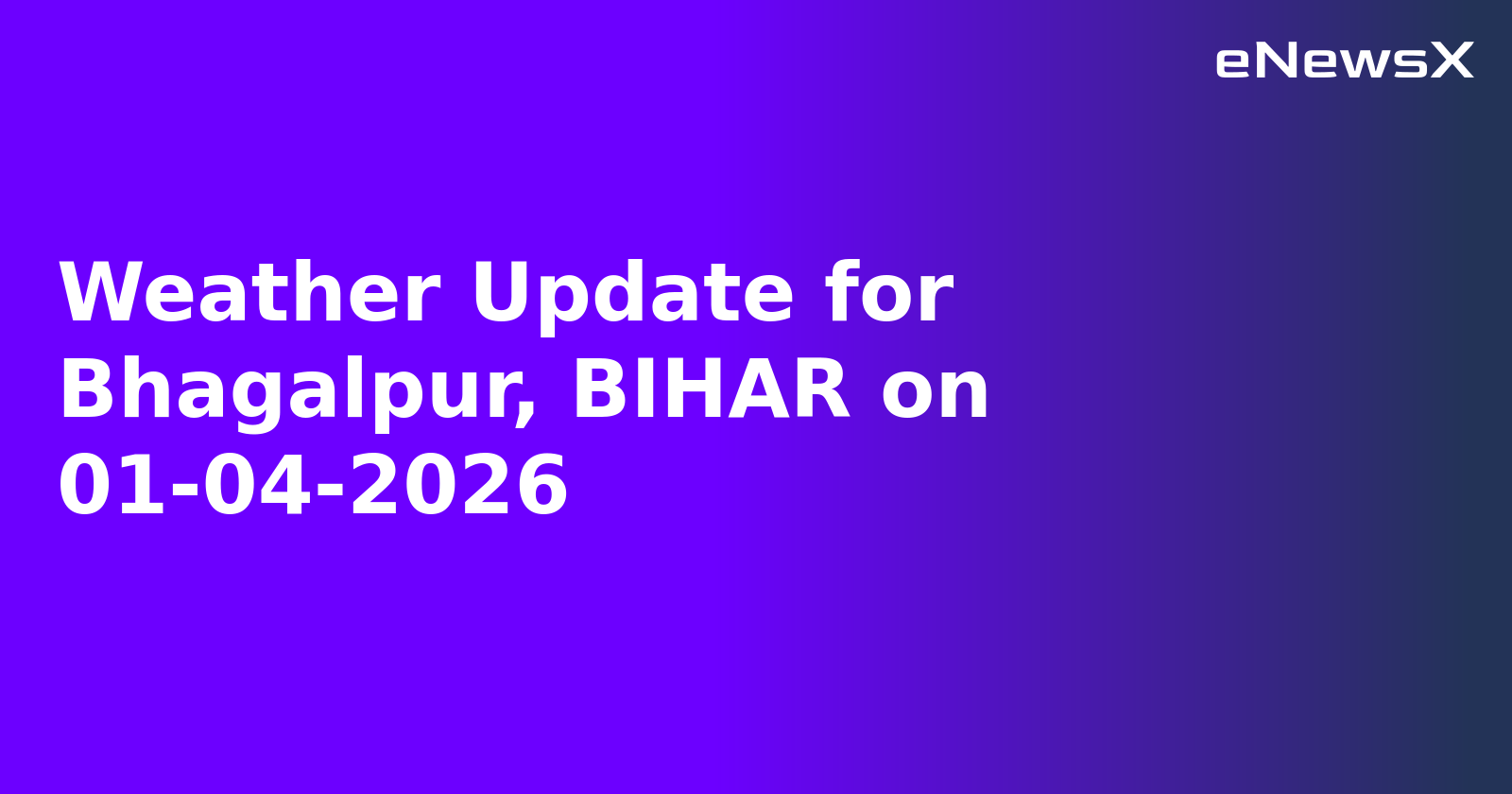 Weather Update for Bhagalpur, BIHAR on 01-04-2026.webp