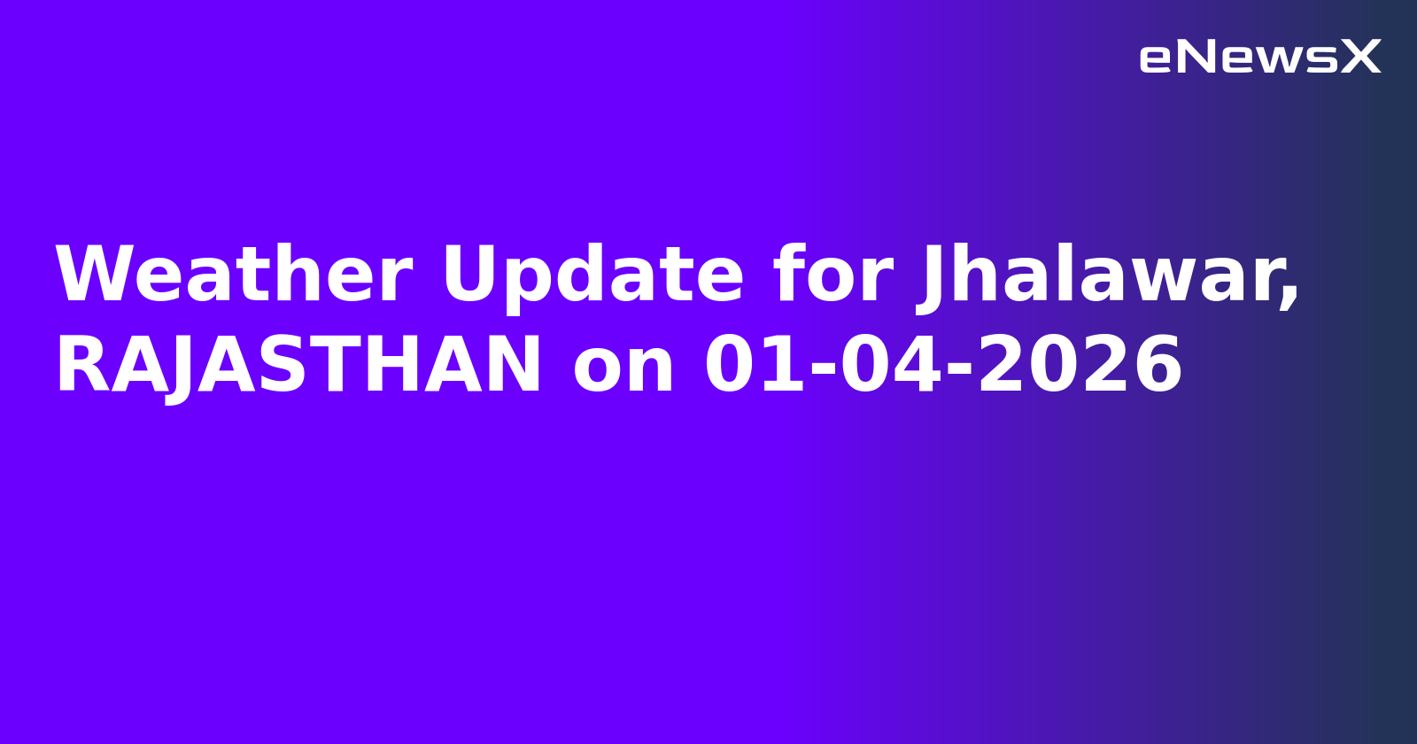 Weather Update for Jhalawar, RAJASTHAN on 01-04-2026