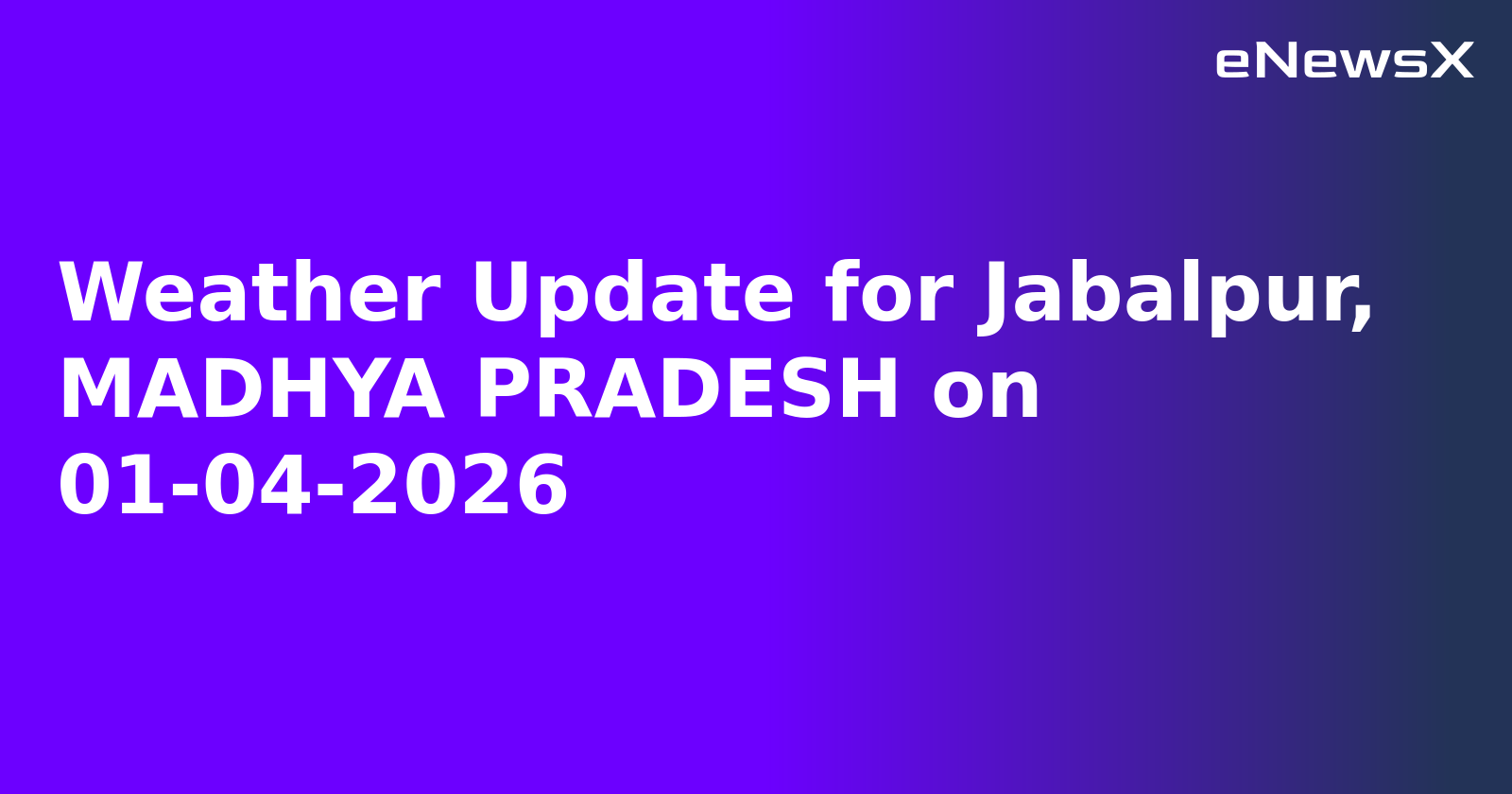 Weather Update for Jabalpur, MADHYA PRADESH on 01-04-2026