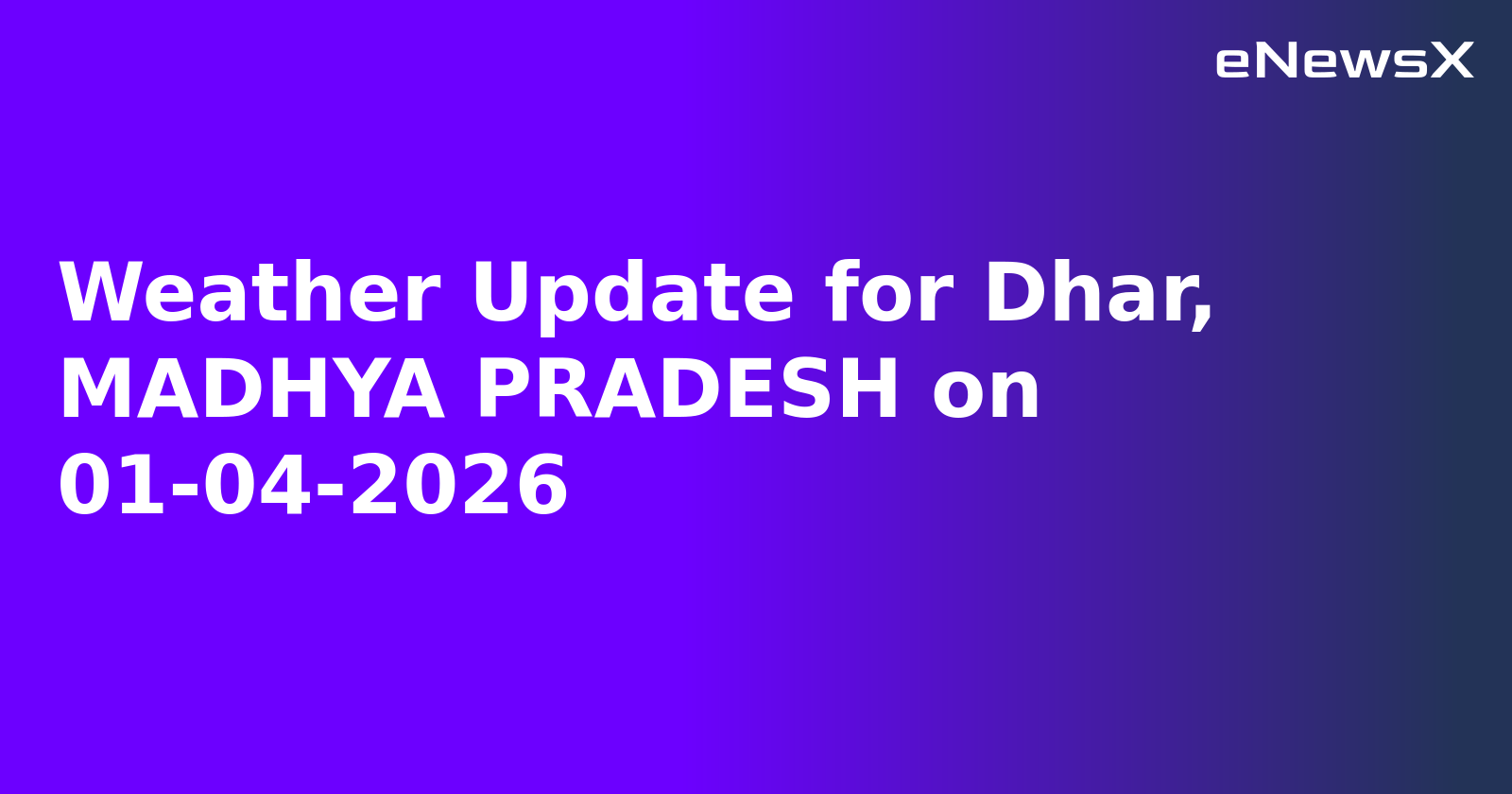 Weather Update for Dhar, MADHYA PRADESH on 01-04-2026