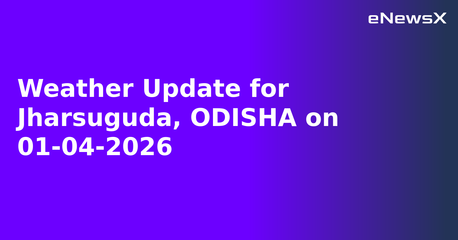 Weather Update for Jharsuguda, ODISHA on 01-04-2026