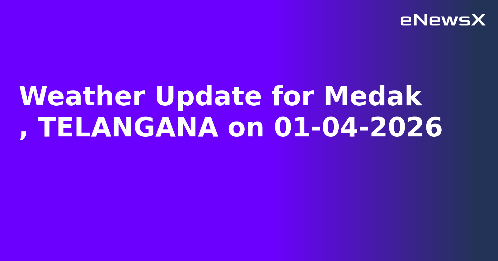 Weather Update for Medak
, TELANGANA on 01-04-2026