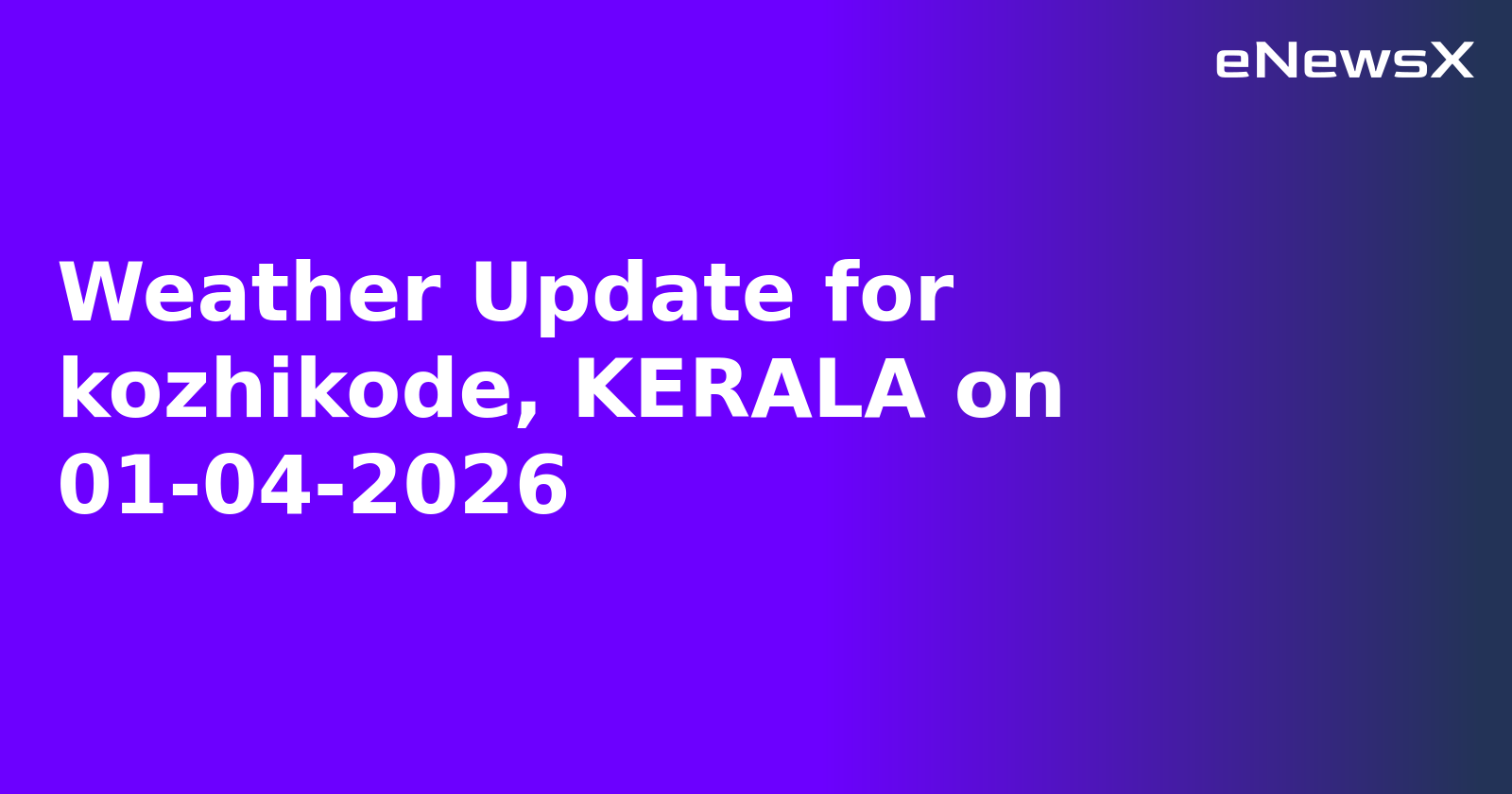 Weather Update for kozhikode, KERALA on 01-04-2026