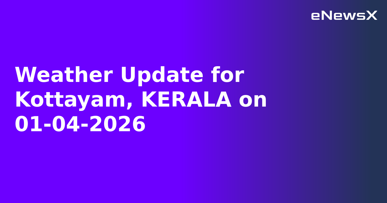 Weather Update for Kottayam, KERALA on 01-04-2026