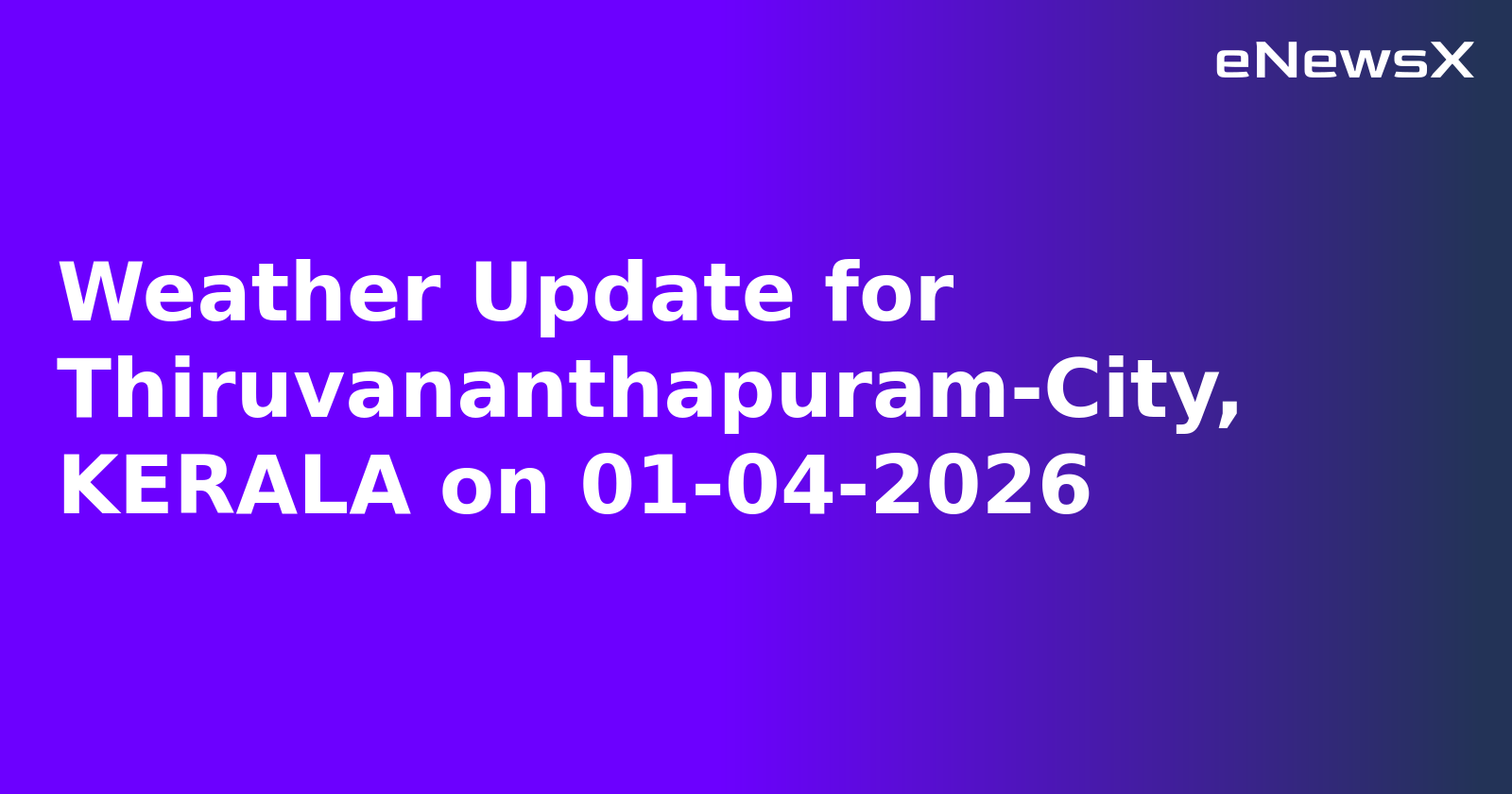 Weather Update for Thiruvananthapuram-City, KERALA on 01-04-2026