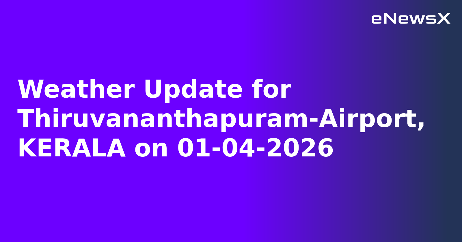 Weather Update for Thiruvananthapuram-Airport, KERALA on 01-04-2026