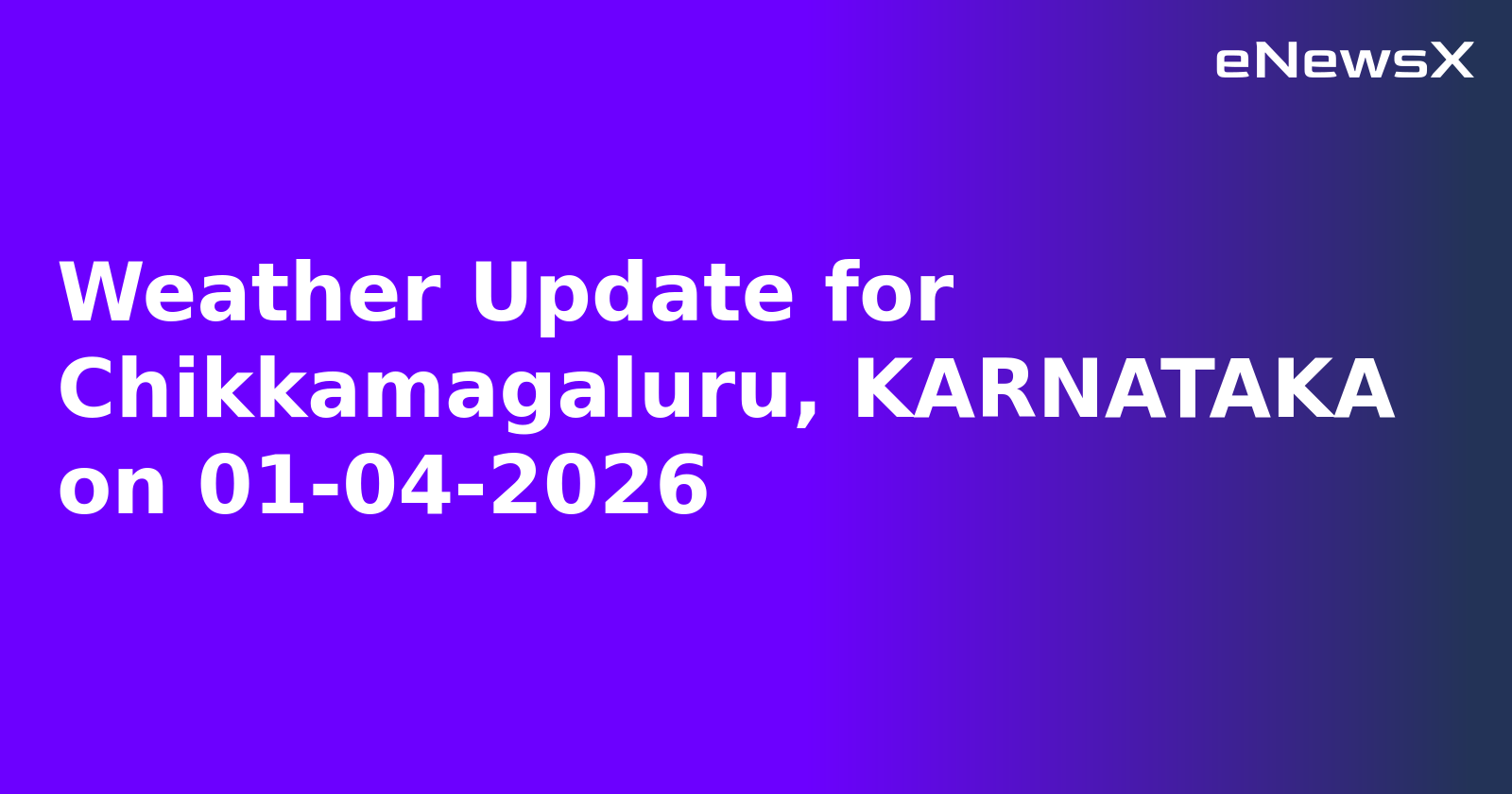 Weather Update for Chikkamagaluru, KARNATAKA on 01-04-2026