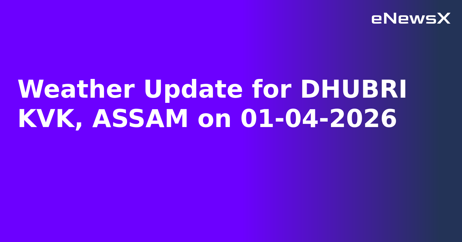 Weather Update for DHUBRI KVK, ASSAM on 01-04-2026