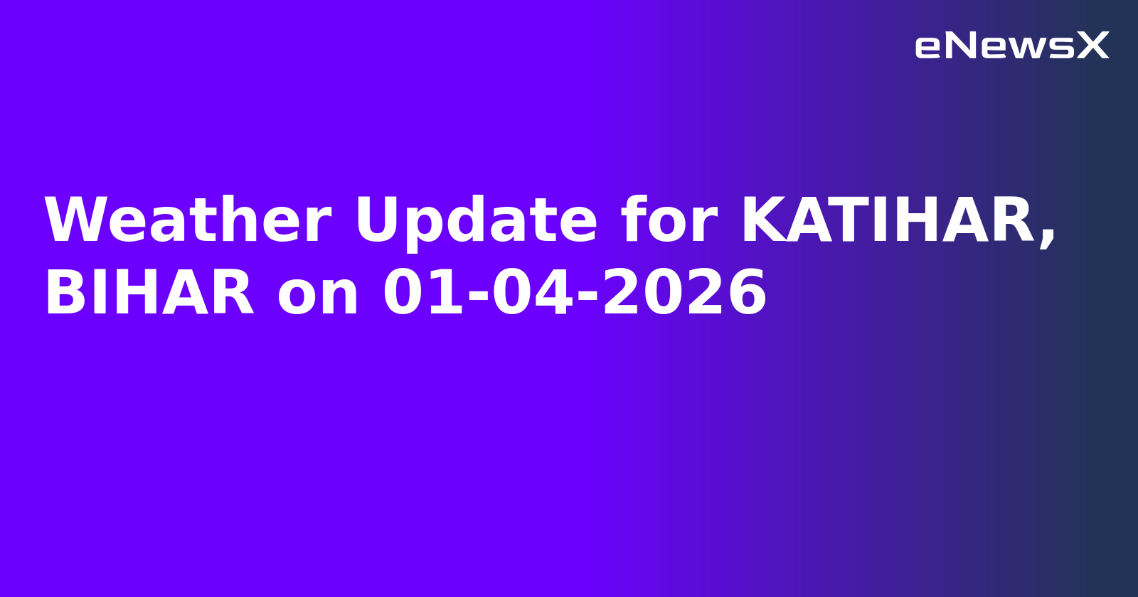Weather Update for KATIHAR, BIHAR on 01-04-2026