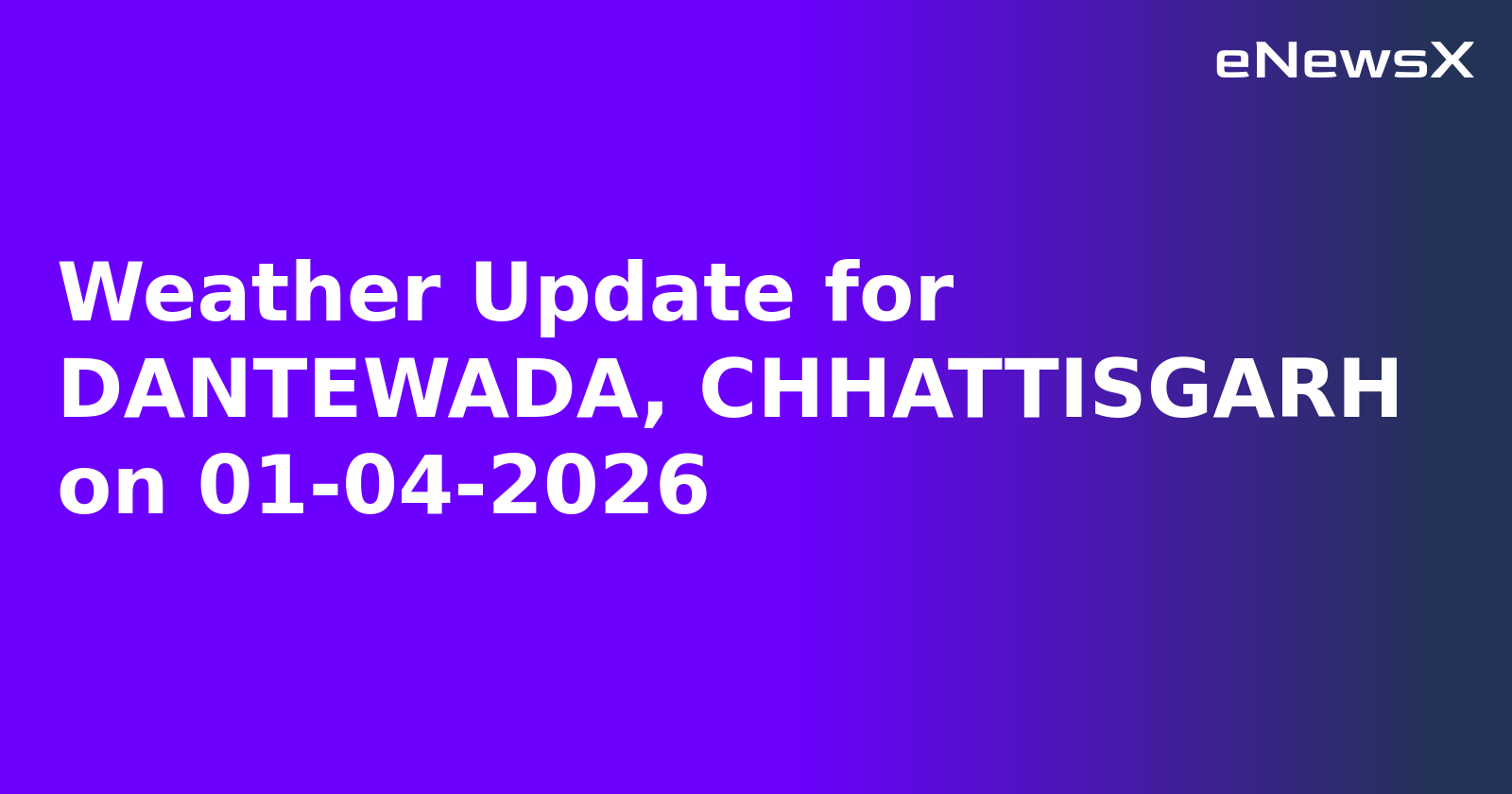 Weather Update for DANTEWADA, CHHATTISGARH on 01-04-2026