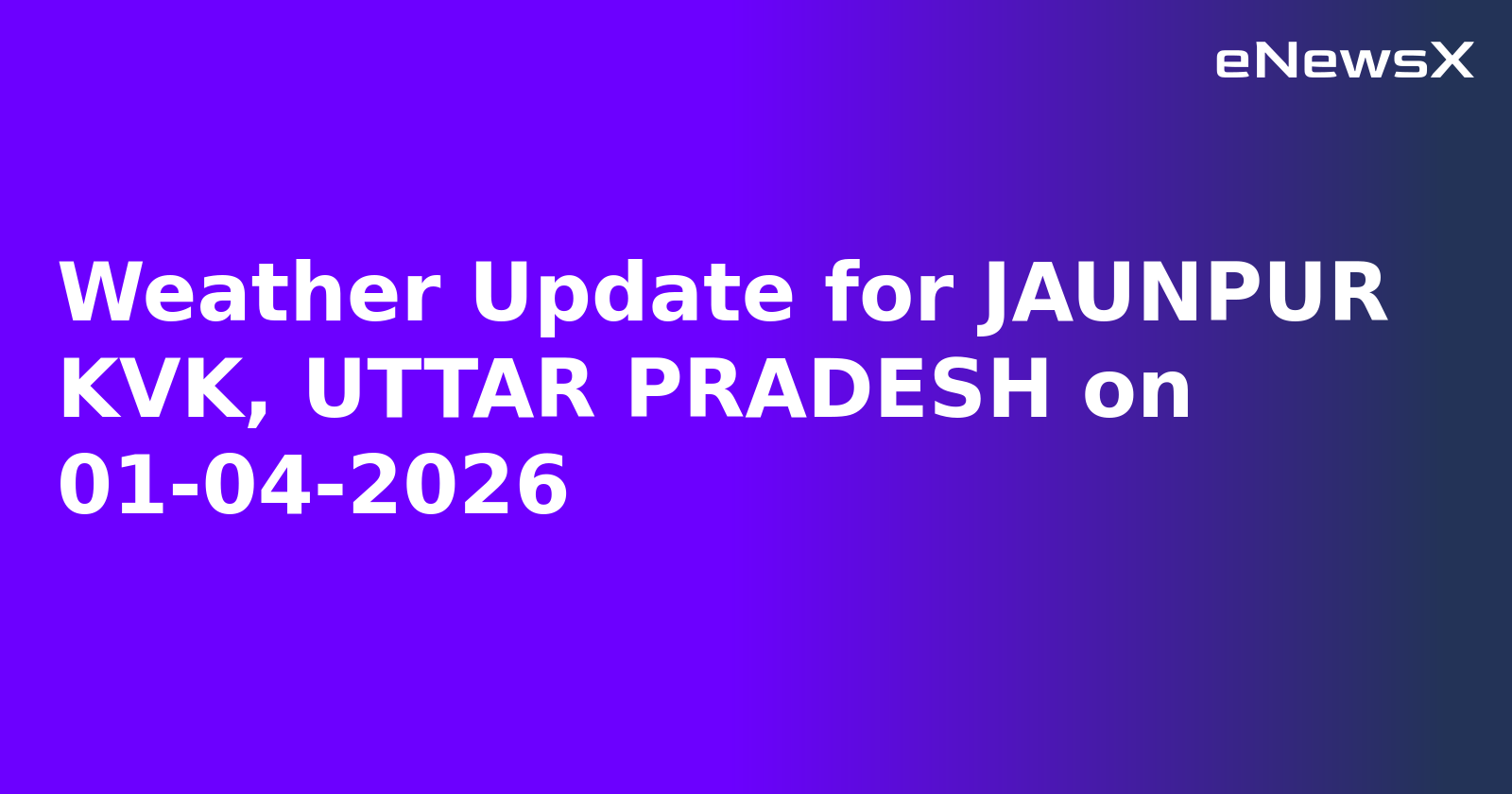 Weather Update for JAUNPUR KVK, UTTAR PRADESH on 01-04-2026