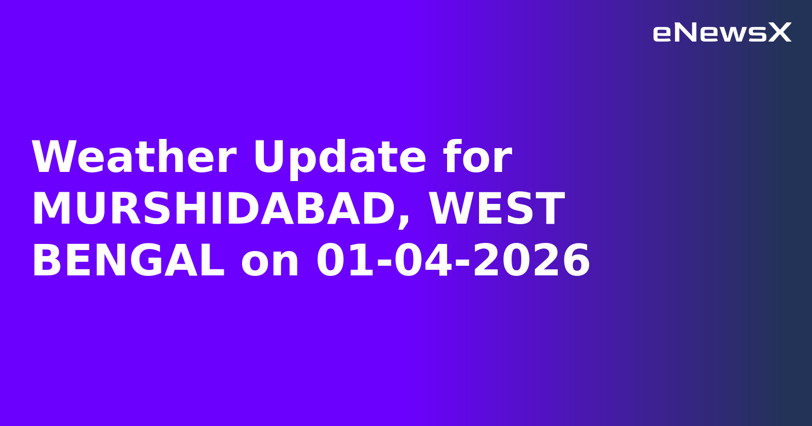 Weather Update for MURSHIDABAD, WEST BENGAL on 01-04-2026