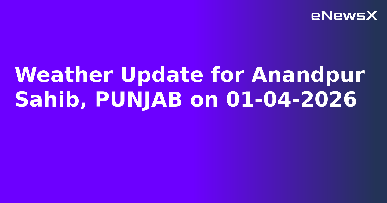 Weather Update for Anandpur Sahib, PUNJAB on 01-04-2026