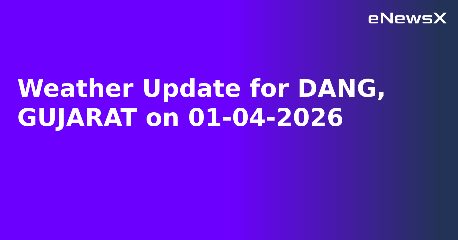 Weather Update for DANG, GUJARAT on 01-04-2026