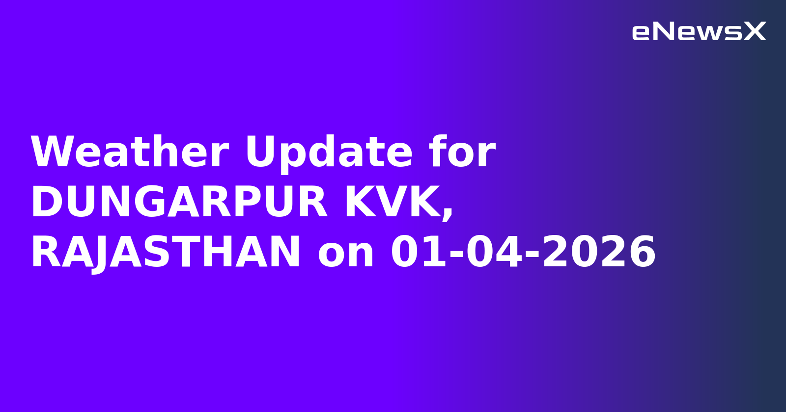 Weather Update for DUNGARPUR KVK, RAJASTHAN on 01-04-2026