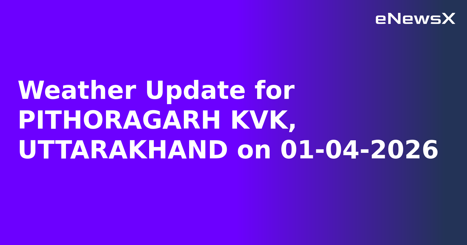 Weather Update for PITHORAGARH KVK, UTTARAKHAND on 01-04-2026