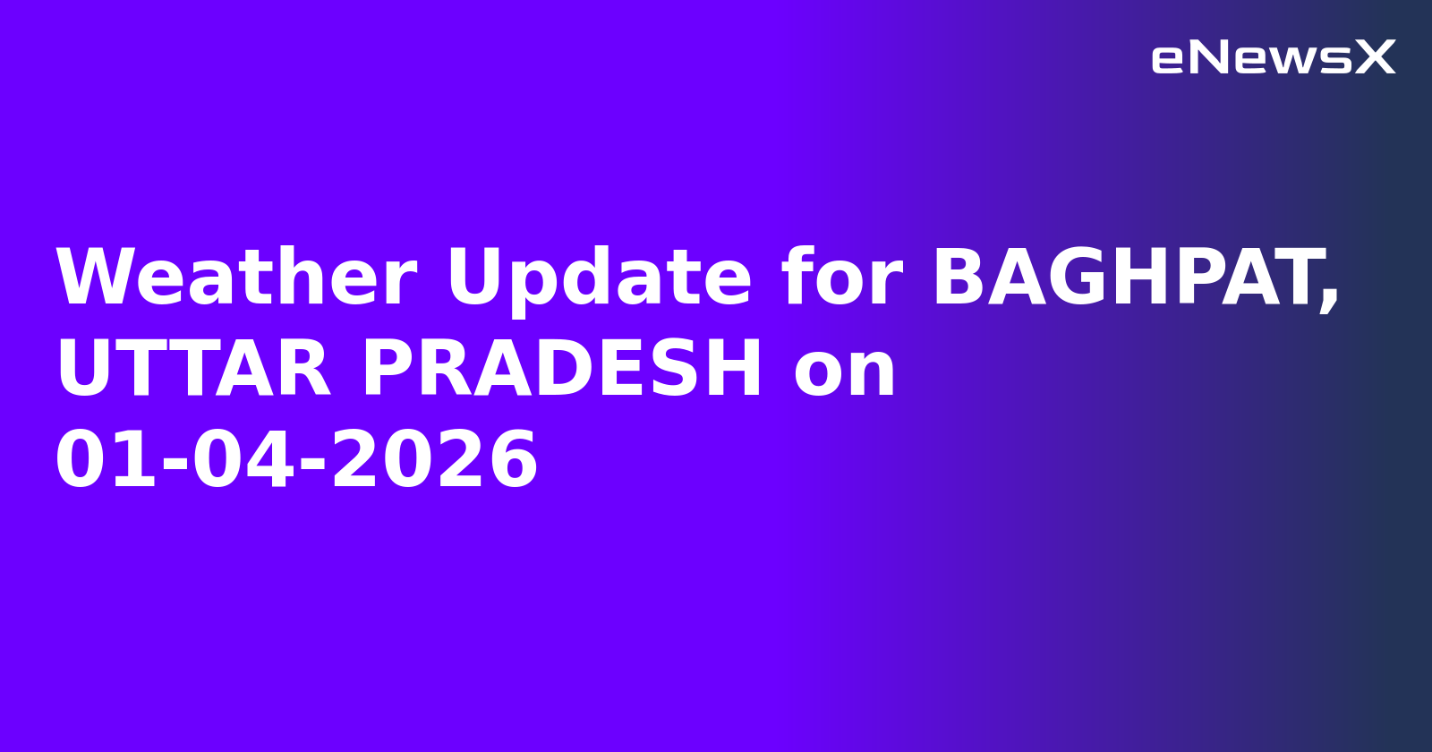 Weather Update for BAGHPAT, UTTAR PRADESH on 01-04-2026