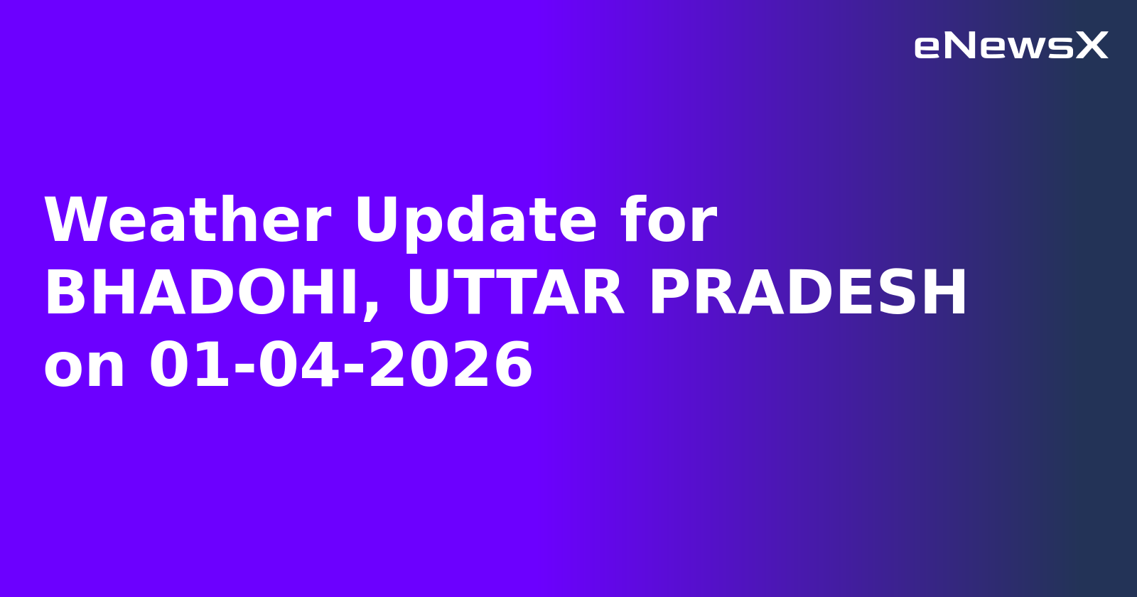 Weather Update for BHADOHI, UTTAR PRADESH on 01-04-2026
