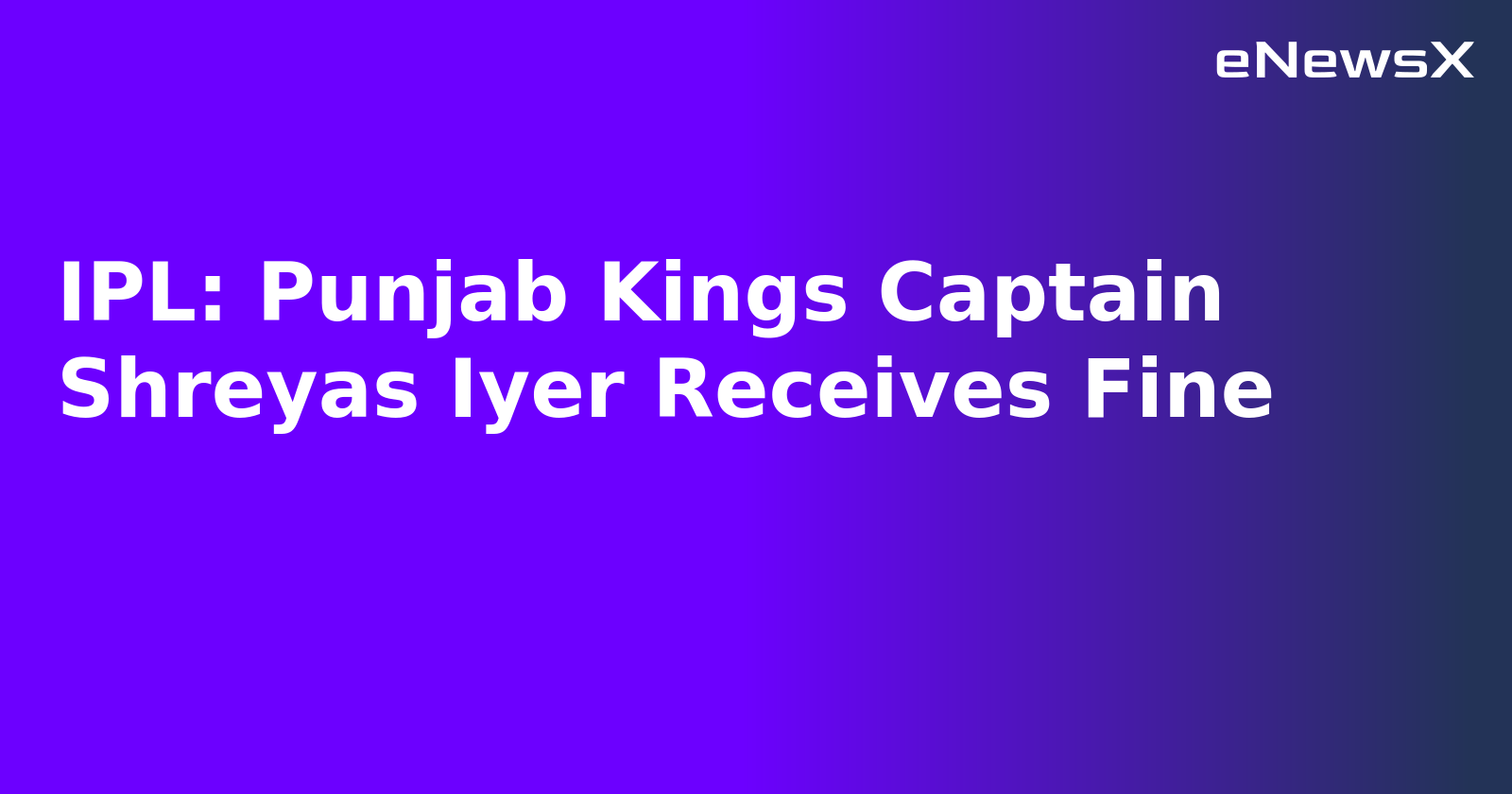 IPL: Punjab Kings Captain Shreyas Iyer Receives Fine.webp