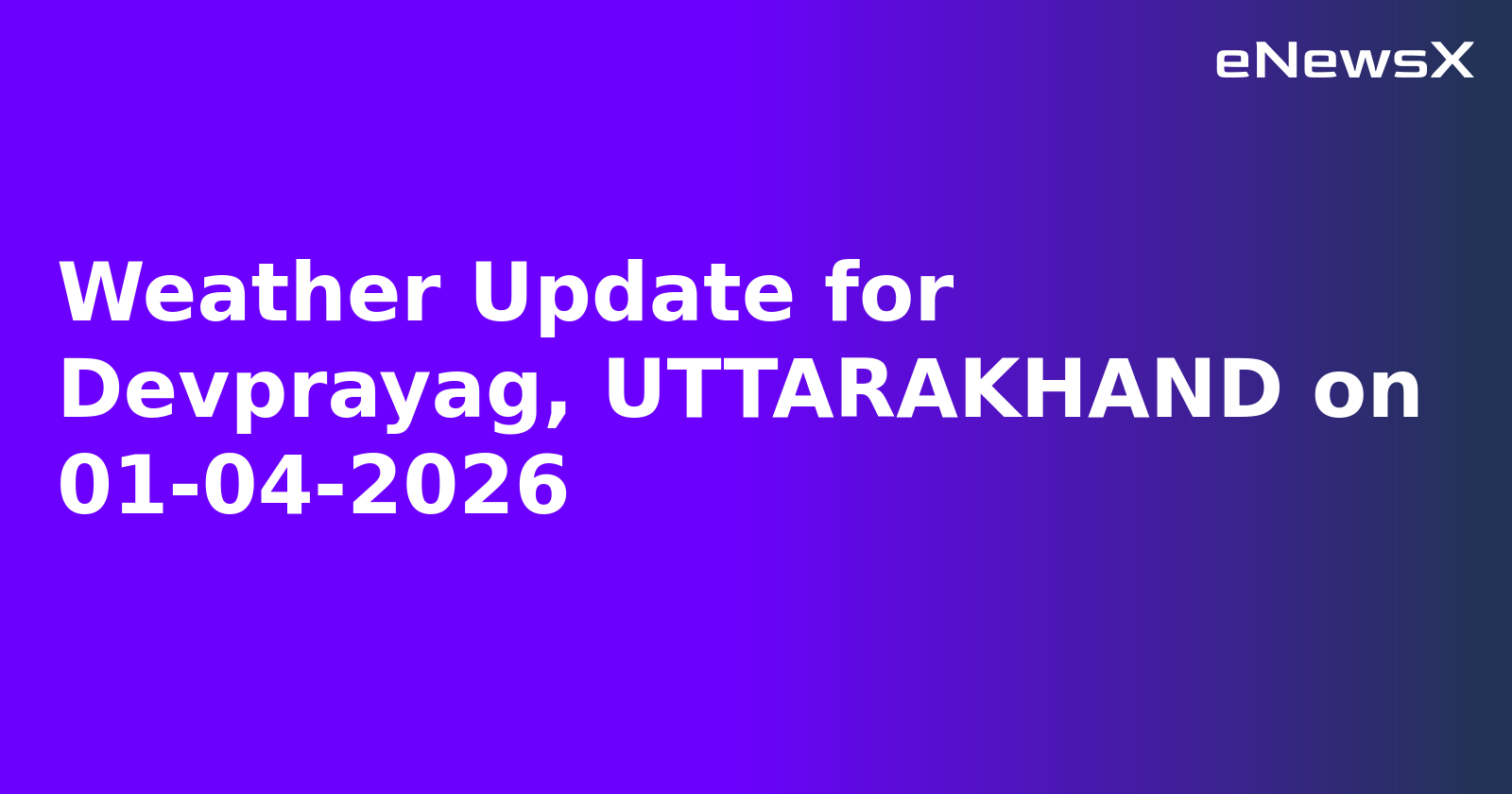Weather Update for Devprayag, UTTARAKHAND on 01-04-2026