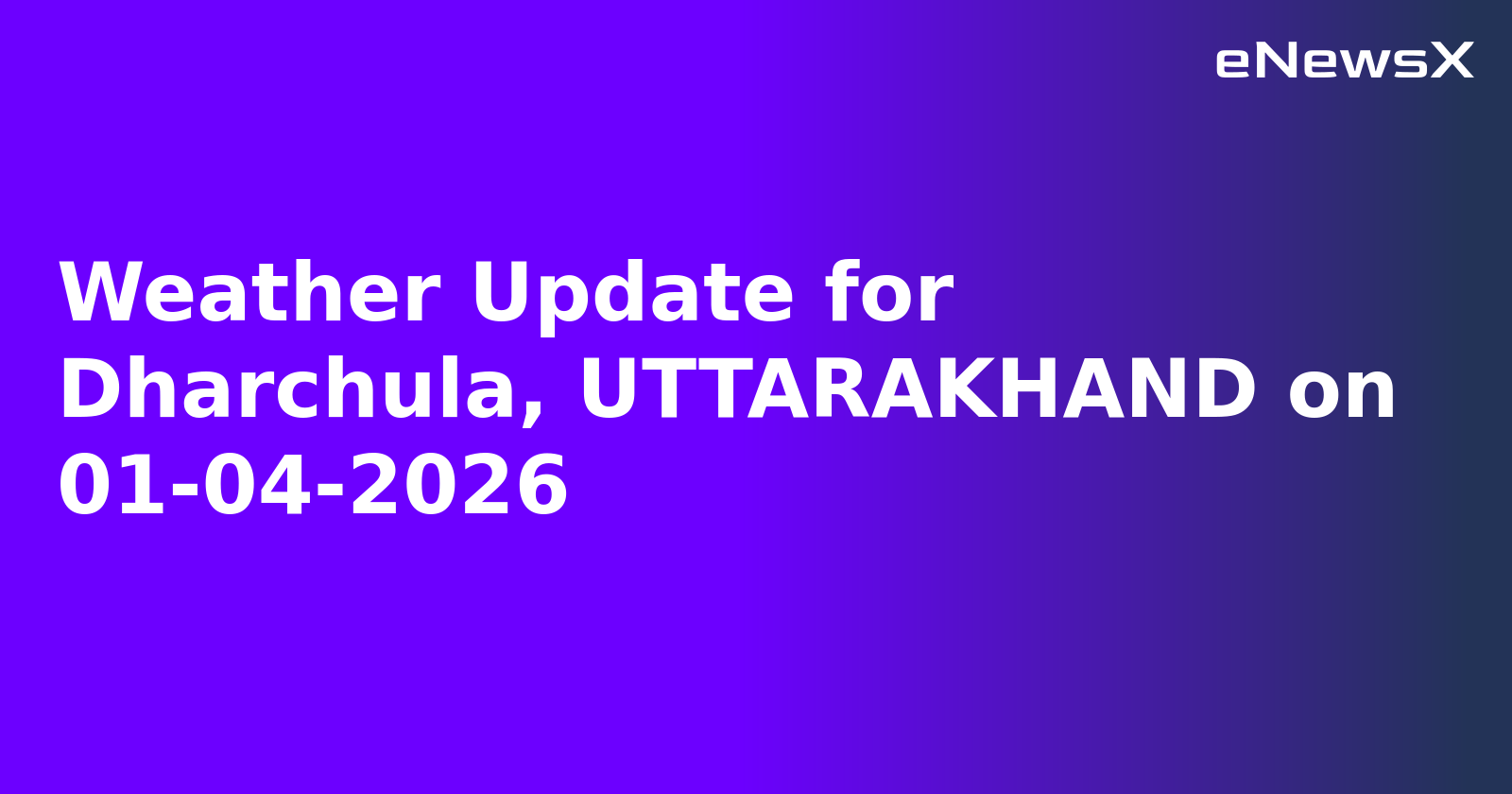 Weather Update for Dharchula, UTTARAKHAND on 01-04-2026