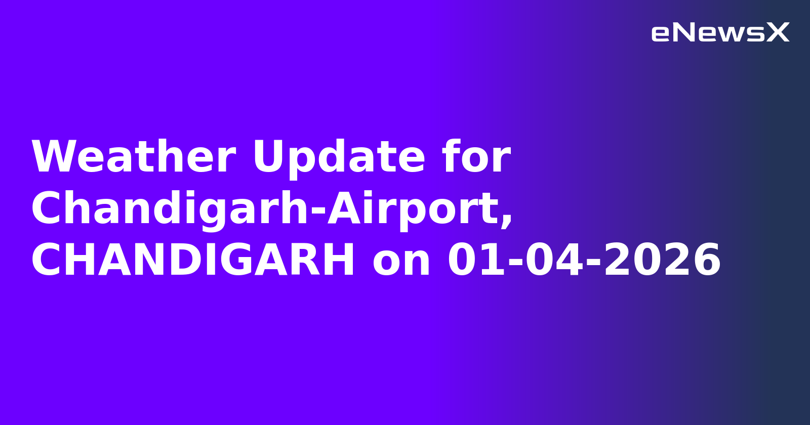 Weather Update for Chandigarh-Airport, CHANDIGARH on 01-04-2026