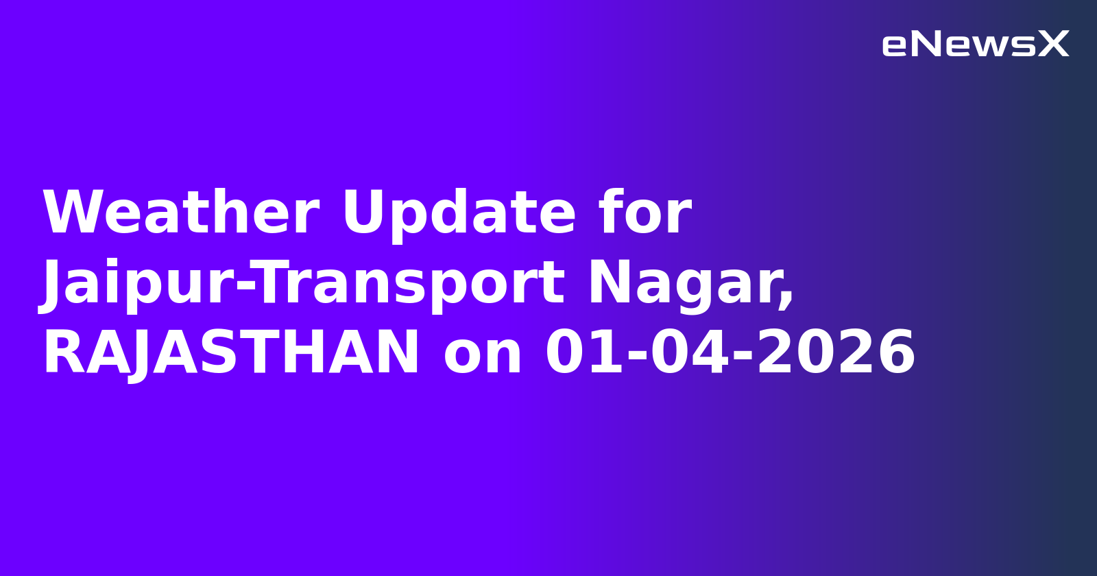 Weather Update for Jaipur-Transport Nagar, RAJASTHAN on 01-04-2026
