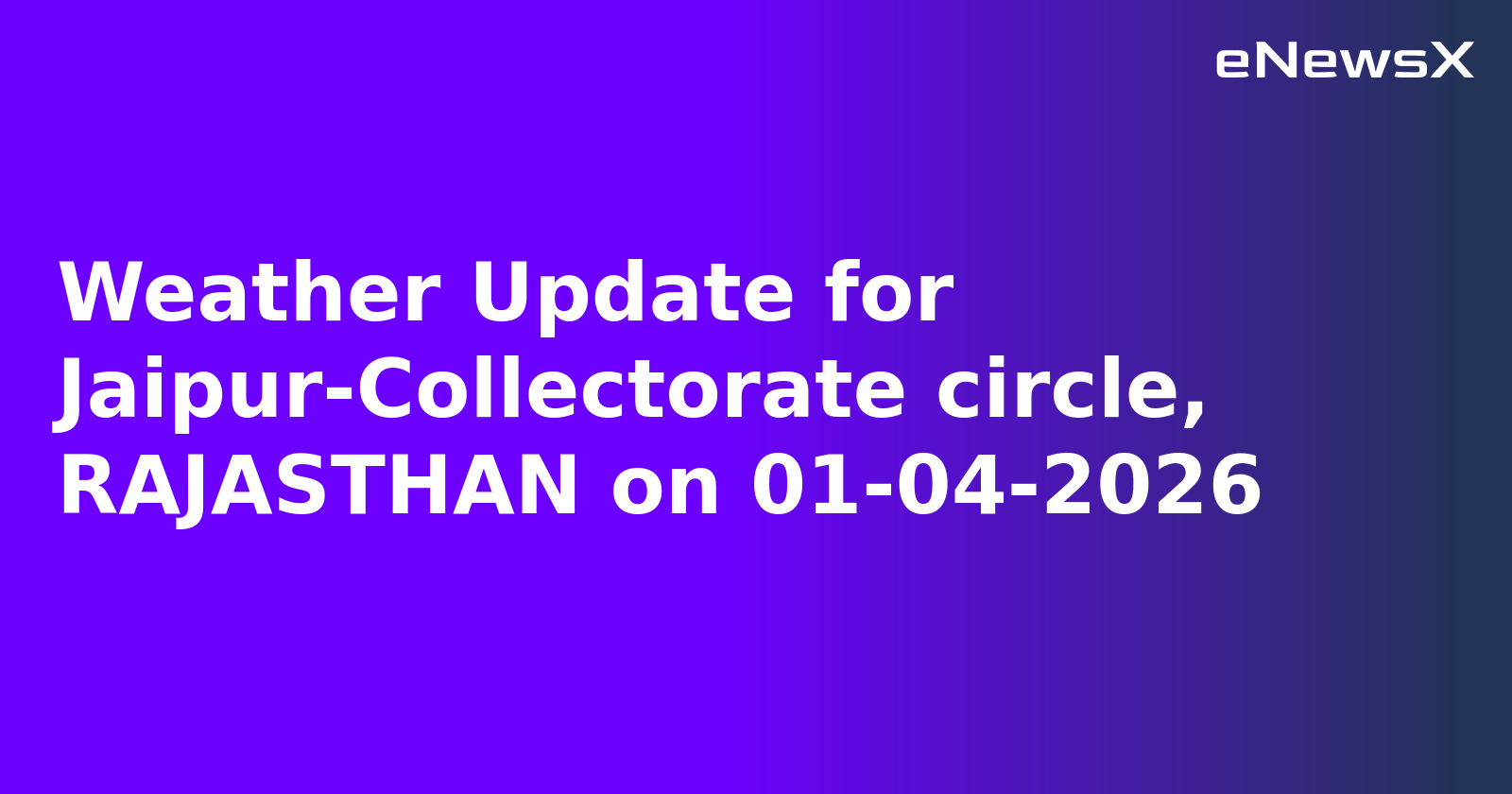 Weather Update for Jaipur-Collectorate circle, RAJASTHAN on 01-04-2026