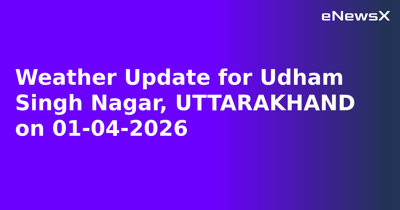 Weather Update for Udham Singh Nagar, UTTARAKHAND on 01-04-2026