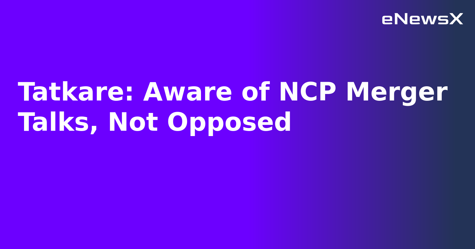 Tatkare: Aware of NCP Merger Talks, Not Opposed.webp Tatkare: Aware of NCP Merger Talks, Not Opposed.webp