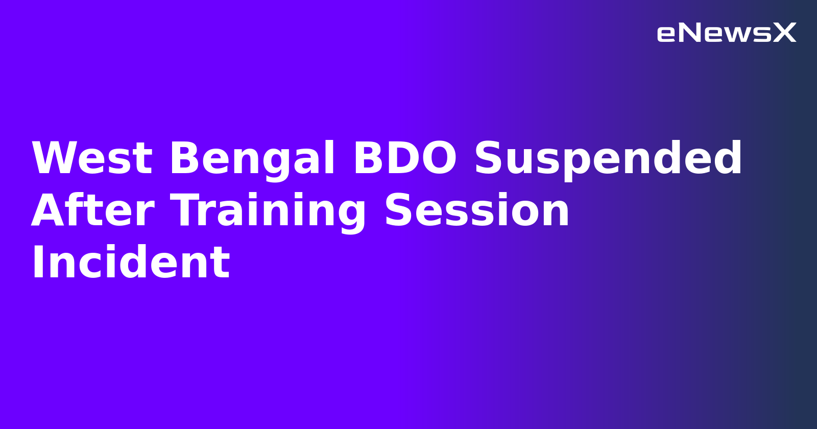 West Bengal BDO Suspended After Training Session Incident.webp