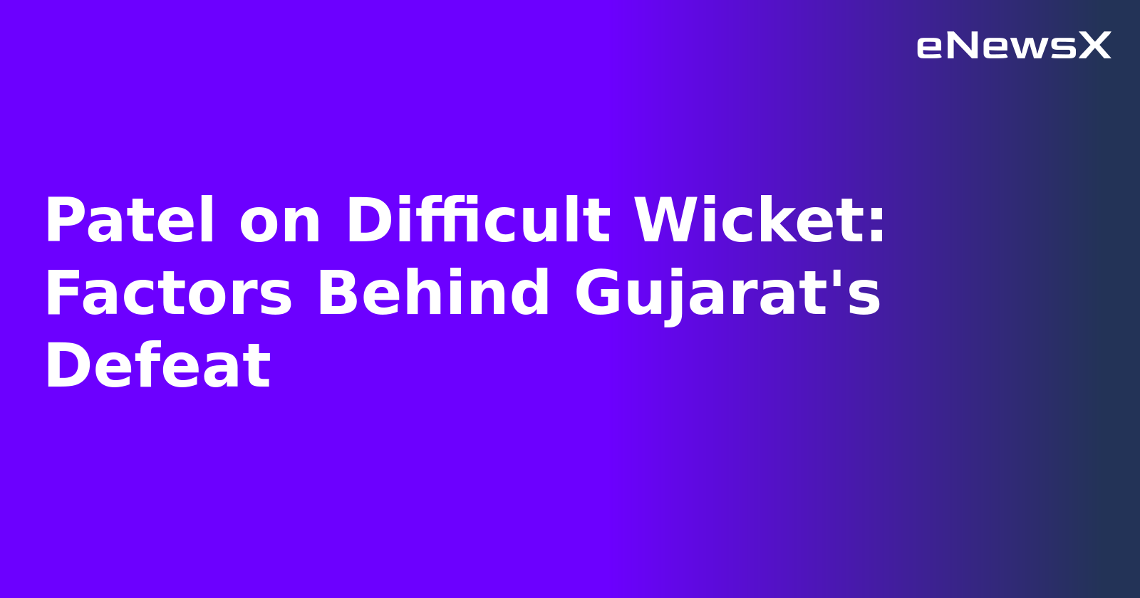 Patel on Difficult Wicket: Factors Behind Gujarat's Defeat.webp