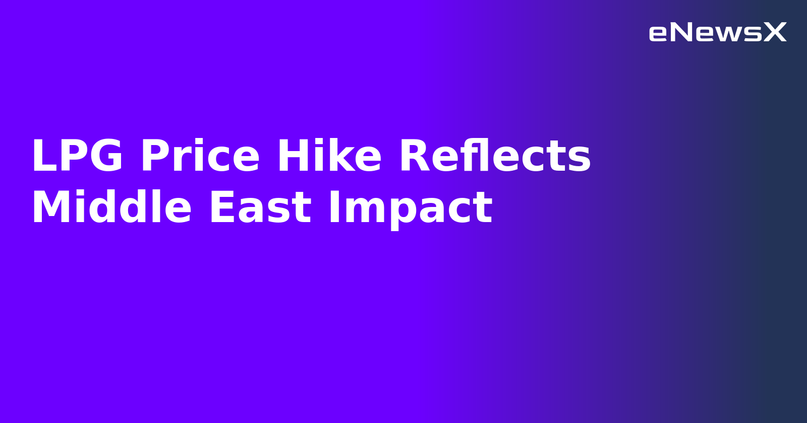 LPG Price Hike Reflects Middle East Impact.webp