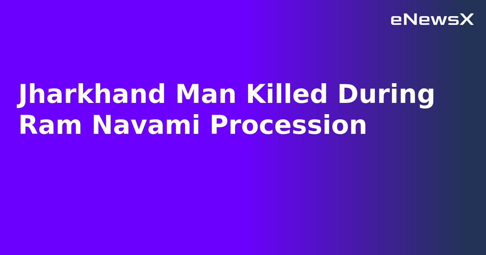 Jharkhand Man Killed During Ram Navami Procession.webp