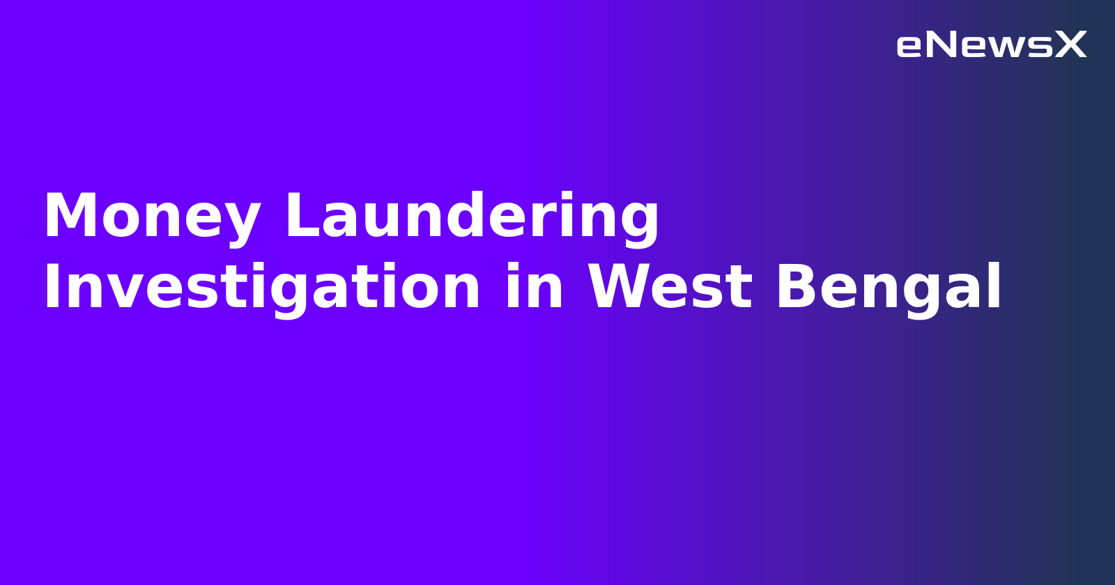 Money Laundering Investigation in West Bengal.webp