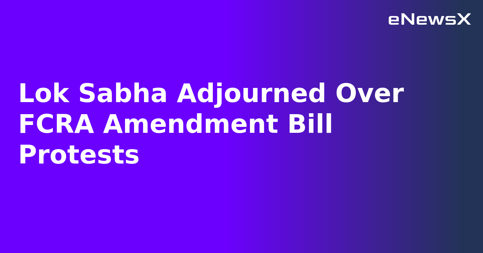 Lok Sabha Adjourned Over FCRA Amendment Bill Protests.webp