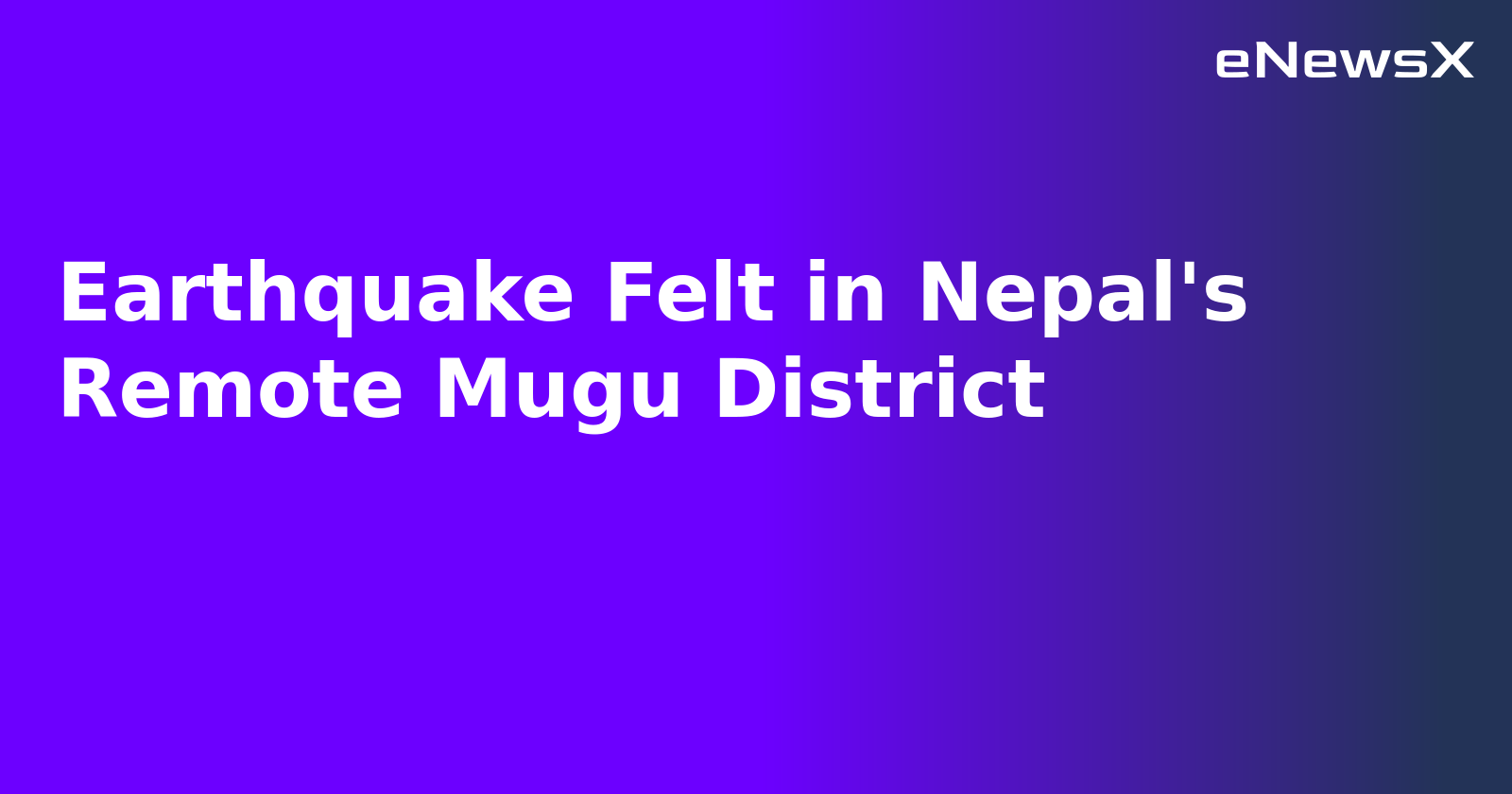 Earthquake Felt in Nepal's Remote Mugu District.webp