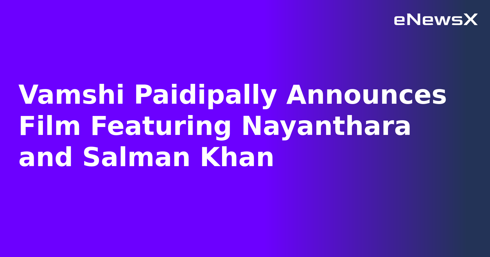 Vamshi Paidipally Announces Film Featuring Nayanthara and Salman Khan.webp