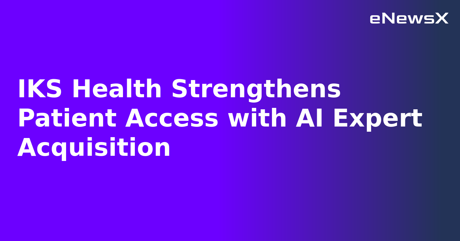 IKS Health Strengthens Patient Access with AI Expert Acquisition.webp