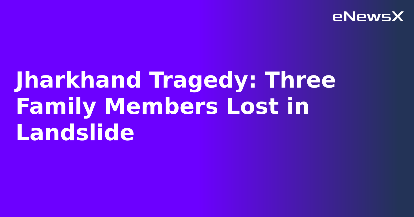 Jharkhand Tragedy: Three Family Members Lost in Landslide.webp Jharkhand Tragedy: Three Family Members Lost in Landslide.webp