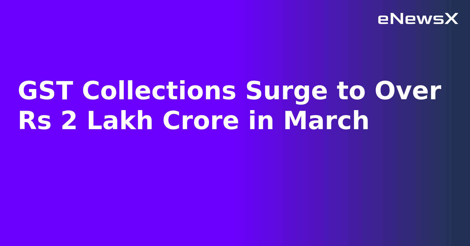GST Collections Surge to Over Rs 2 Lakh Crore in March.webp