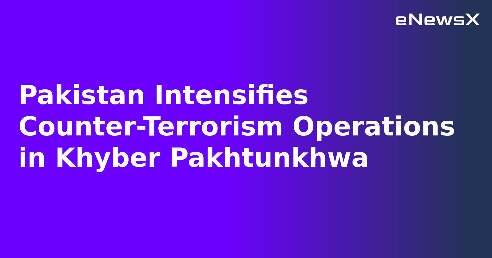 Pakistan Intensifies Counter-Terrorism Operations in Khyber Pakhtunkhwa.webp Pakistan Intensifies Counter-Terrorism Operations in Khyber Pakhtunkhwa.webp