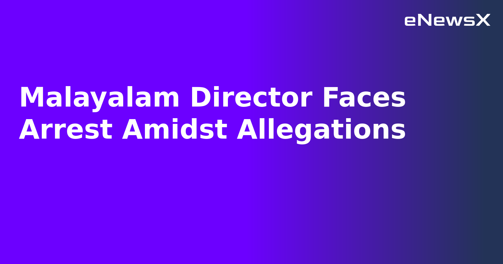 Malayalam Director Faces Arrest Amidst Allegations.webp