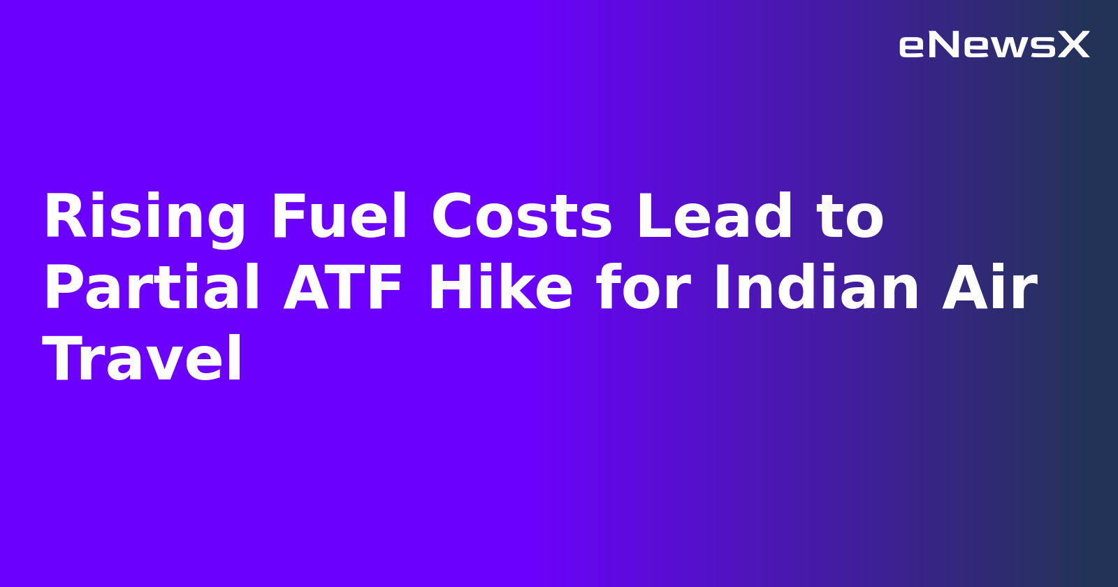 Rising Fuel Costs Lead to Partial ATF Hike for Indian Air Travel.webp