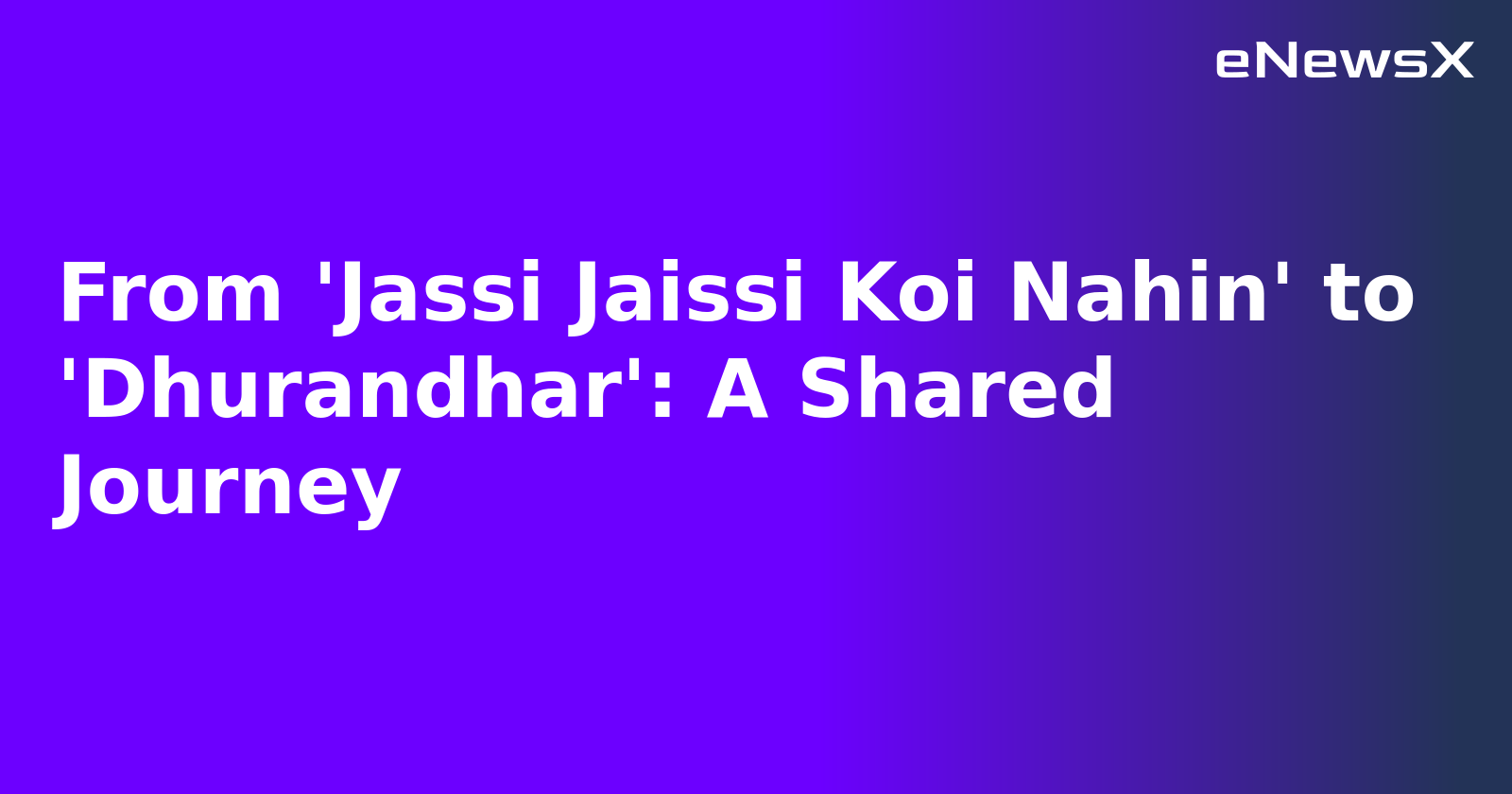 From 'Jassi Jaissi Koi Nahin' to 'Dhurandhar': A Shared Journey.webp From 'Jassi Jaissi Koi Nahin' to 'Dhurandhar': A Shared Journey.webp