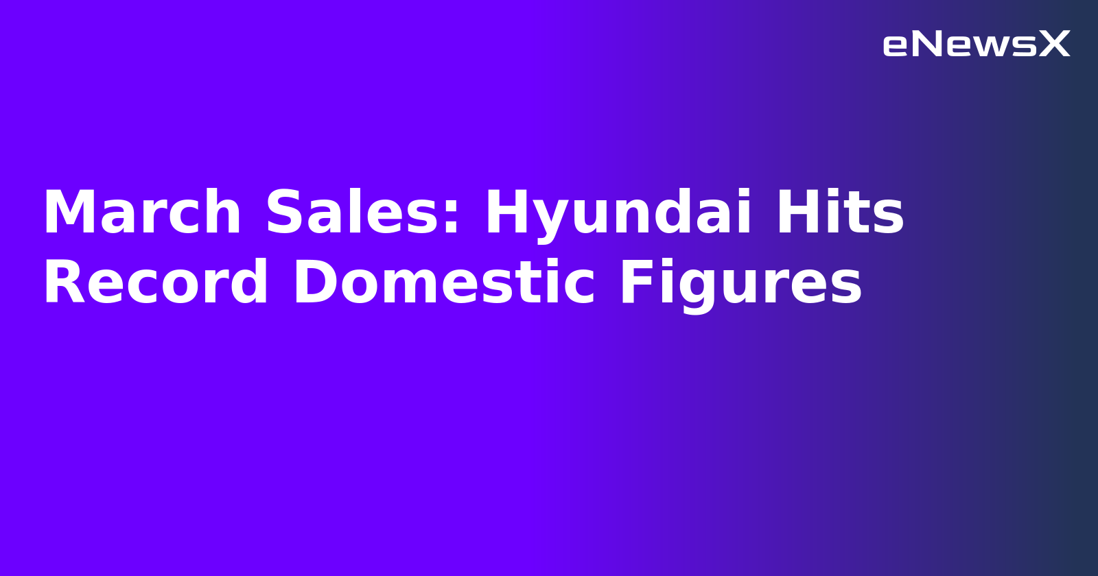 March Sales: Hyundai Hits Record Domestic Figures.webp